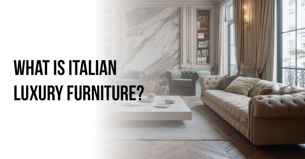 What is Italian Luxury Furniture? 